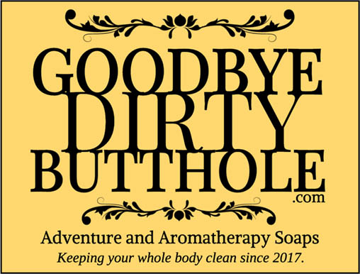Goodbye Dirty Butthole - Adventure and Aromatherapy Soaps. Keeping your whole body clean since 2017.